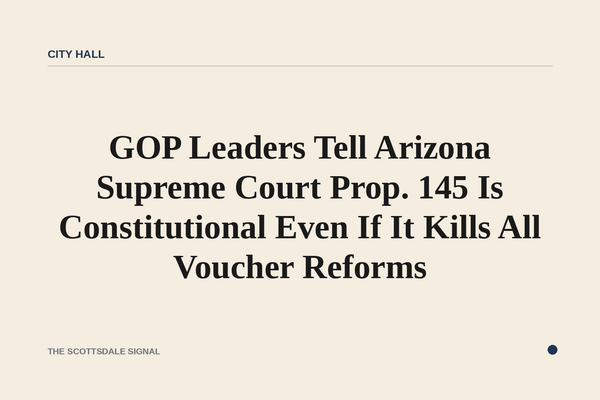 GOP Leaders Tell Arizona Supreme Court Prop. 145 Is Constitutional Even If It Kills All Voucher Reforms. Republican attorn…