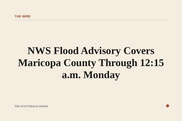 NWS Flood Advisory Covers Maricopa County Through 12:15 a.m. Monday. The National Weather Service issued a minor flood adv…