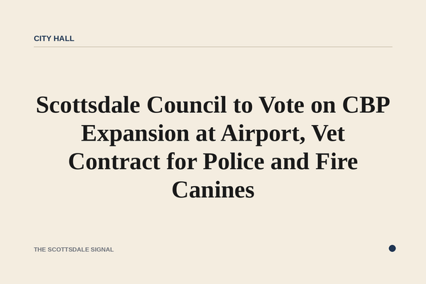 Scottsdale Council to Vote on CBP Expansion at Airport, Vet Contract for Police and Fire Canines. The Sept. 8 regular meet…