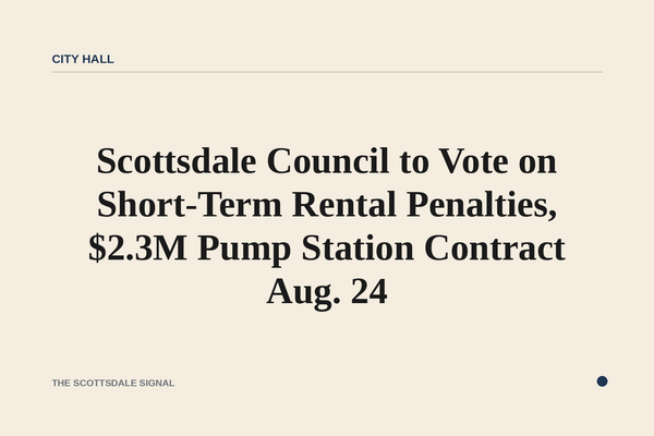 Scottsdale Council to Vote on Short-Term Rental Penalties, $2.3M Pump Station Contract Aug. 24. The Aug. 24 regular meetin…