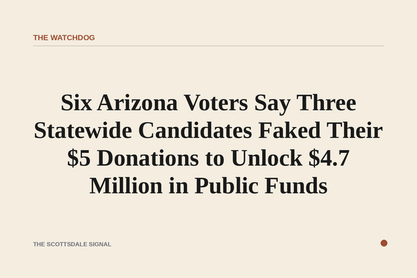 Six Arizona Voters Say Three Statewide Candidates Faked Their $5 Donations to Unlock $4.7 Million in Public Funds. The Cle…