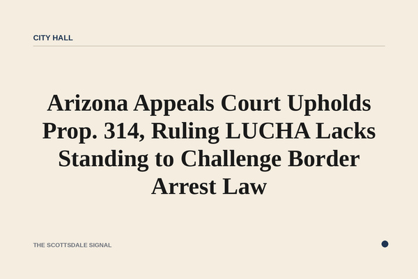 Arizona Appeals Court Upholds Prop. 314, Ruling LUCHA Lacks Standing to Challenge Border Arrest Law. A unanimous three-jud…