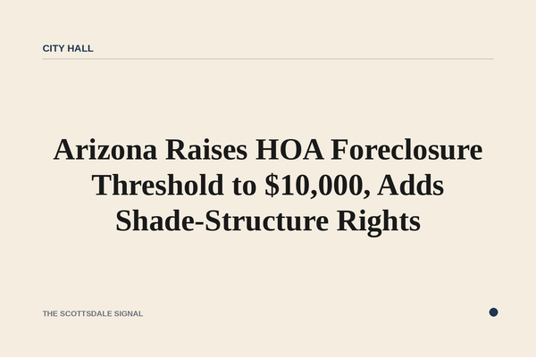 Arizona Raises HOA Foreclosure Threshold to $10,000, Adds Shade-Structure Rights. A package of new state laws that took ef…