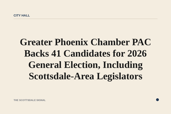 Greater Phoenix Chamber PAC Backs 41 Candidates for 2026 General Election, Including Scottsdale-Area Legislators. The Cham…
