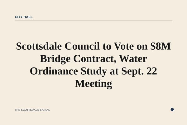 Scottsdale Council to Vote on $8M Bridge Contract, Water Ordinance Study at Sept. 22 Meeting. The Sept. 22 agenda includes…