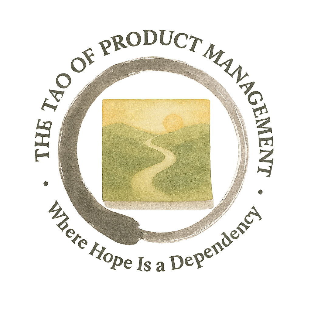 The Tao of Product Management - Where Hope Is a Dependency