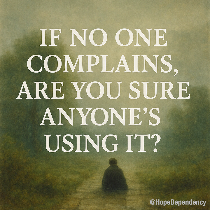 If no one complains, are you sure anyone’s using it?