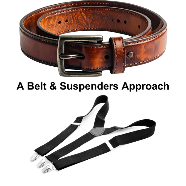 A brown leather belt and black suspenders are shown above the text “A Belt & Suspenders Approach” on a white background.