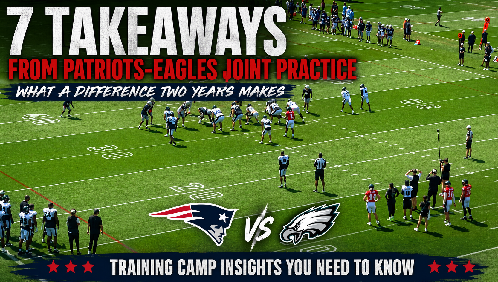 Seven Takeaways From Patriots-Eagles Joint Practice: What a Difference Two Years Makes