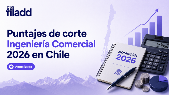 Puntajes de corte Ingeniería Comercial 2026 en Chile - actualizado