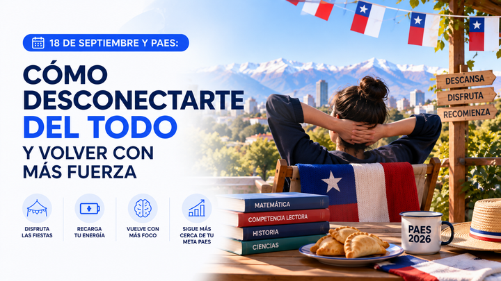 18 de Septiembre y PAES: Cómo desconectarte del todo y volver con más fuerza