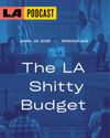 LA Podcast - The LA Shitty Budget