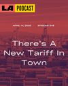 LA Podcast - There's a New Tariff in Town