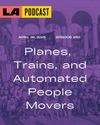 LA Podcast - Planes, Trains, and Automated People Movers