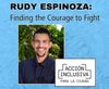 WNLA Podcast - Rudy Espinoza: Finding the Courage to Fight