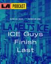 LA Podcast - ICE Guys Finish Last