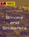 LA Podcast - Smoke and Smearers