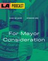 LA Podcast - For Mayor Consideration