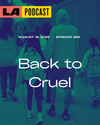 LA Podcast - Back to Cruel