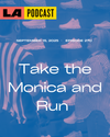 LA Podcast - Take the Monica and Run