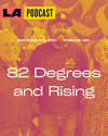 LA Podcast - 82 Degrees and Rising