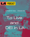 LA Podcast - To Live and DEI in LA
