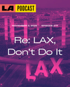 LA Podcast - Re: LAX, Don't Do It