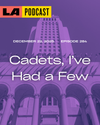 LA Podcast - Cadets, I’ve Had a Few