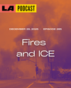 LA Podcast - Fires and ICE