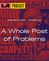 LA Podcast - A Whole Post of Problems