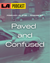LA Podcast - Paved and Confused