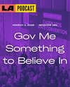 LA Podcast - Gov Me Something to Believe In
