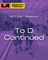 LA Podcast - To D Continued