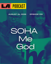 LA Podcast - SOHA Me God
