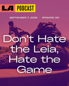 LA Podcast - Don't Hate the Leia, Hate the Game