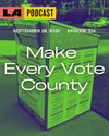LA Podcast - Make Every Vote County