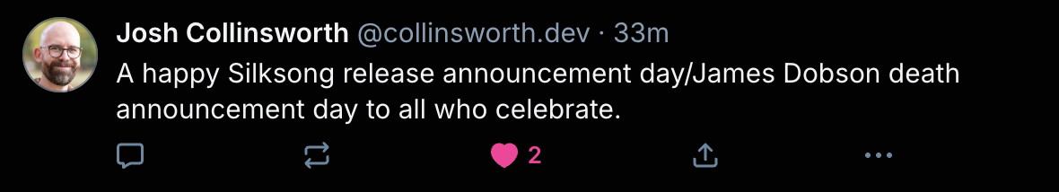 A happy Silksong release announcement day/James Dobson death announcement day to all who celebrate.