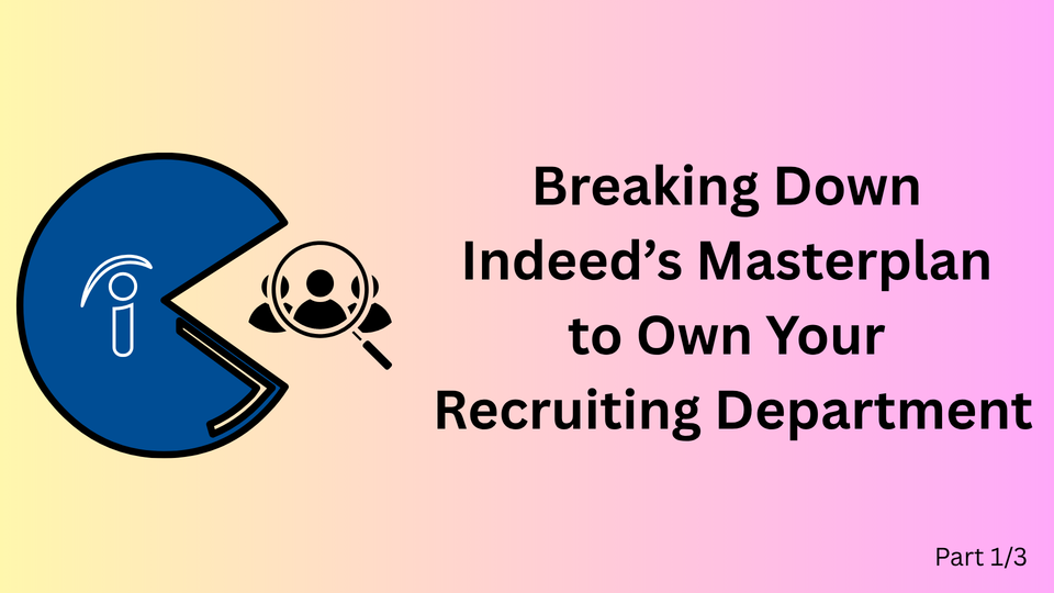Indeed's Masterplan to Own Recruiting (Part 1/3)