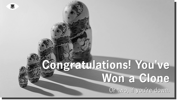 Exclusive Evil: Congratulations! You've Won a Clone
