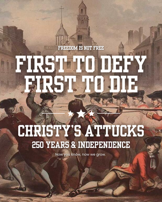 First to Defy, First to Die: The Untold True Story of Crispus Attucks, America’s First  Freedom Fighter