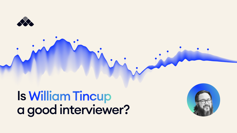Is William Tincup a good interviewer?