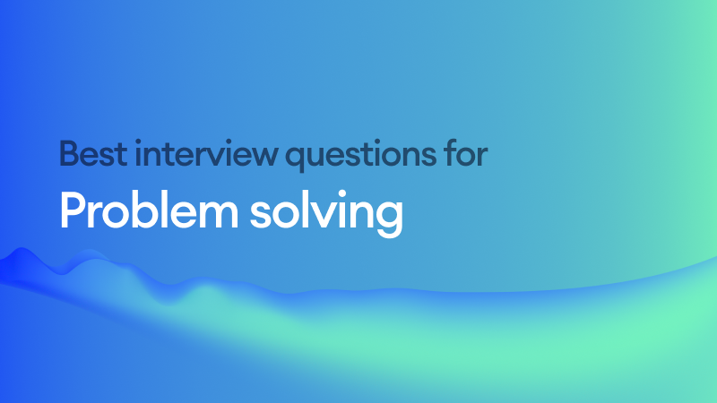 The best interview questions to assess problem-solving skills