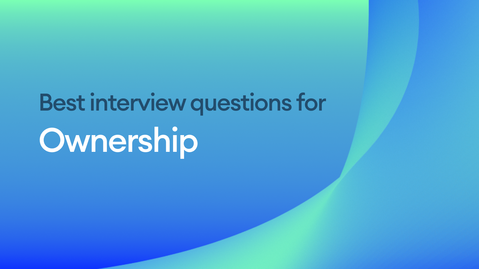 The best interview questions to assess ownership