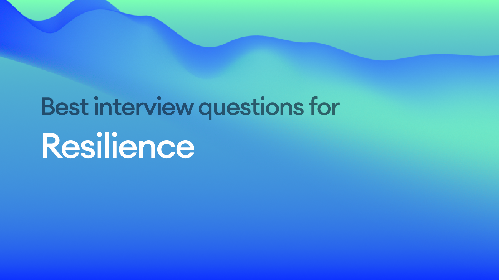 The best interview questions to assess resilience in candidates