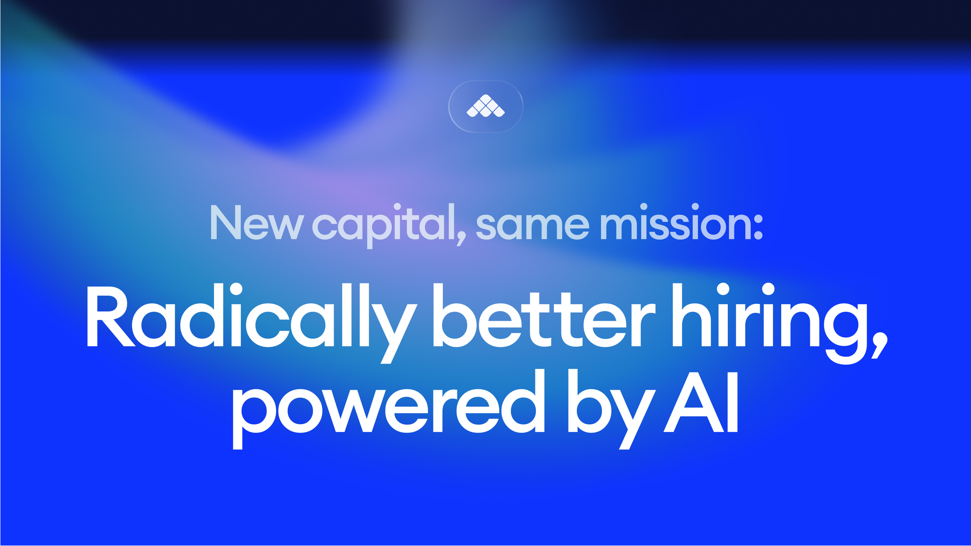 New capital. Same mission: better hiring, powered by AI