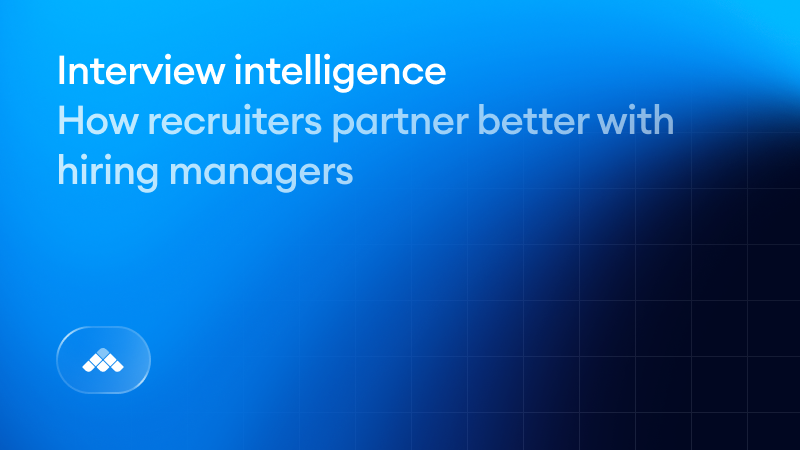 Interview intelligence: How recruiters partner better with hiring managers