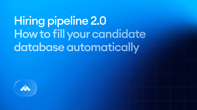 Hiring pipeline 2.0: How to fill your candidate database automatically