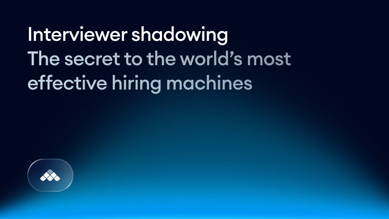 Interviewer shadowing: The secret to the world’s most effective hiring machines