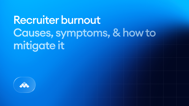 Recruiter burnout: Causes, symptoms, & how to mitigate it