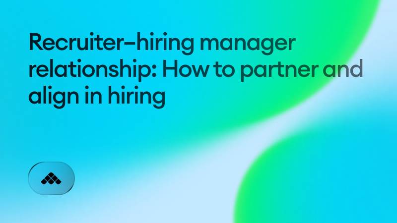 Recruiter–hiring manager relationship: How to partner and align in hiring
